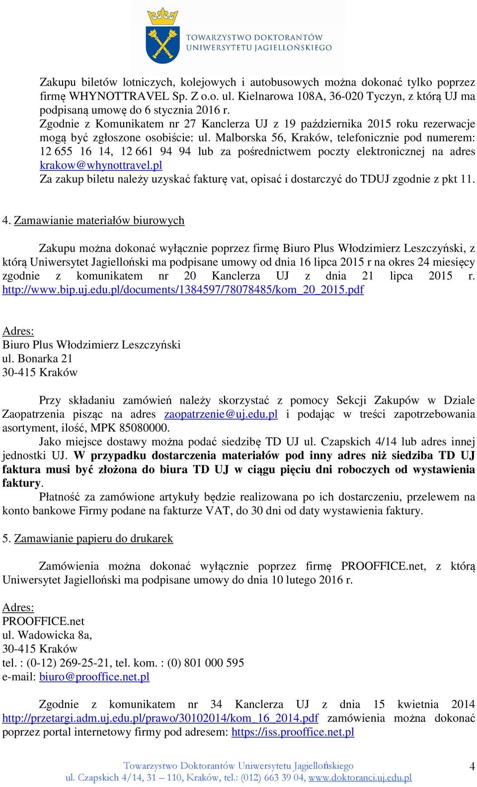 Malborska 56, Kraków, telefonicznie pod numerem: 12 655 16 14, 12 661 94 94 lub za pośrednictwem poczty elektronicznej na adres krakow@whynottravel.