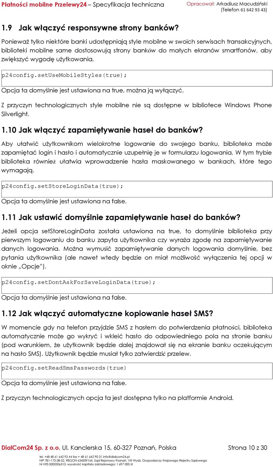 użytkowania. p24config.setusemobilestyles(true); Opcja ta domyślnie jest ustawiona na true, można ją wyłączyć.