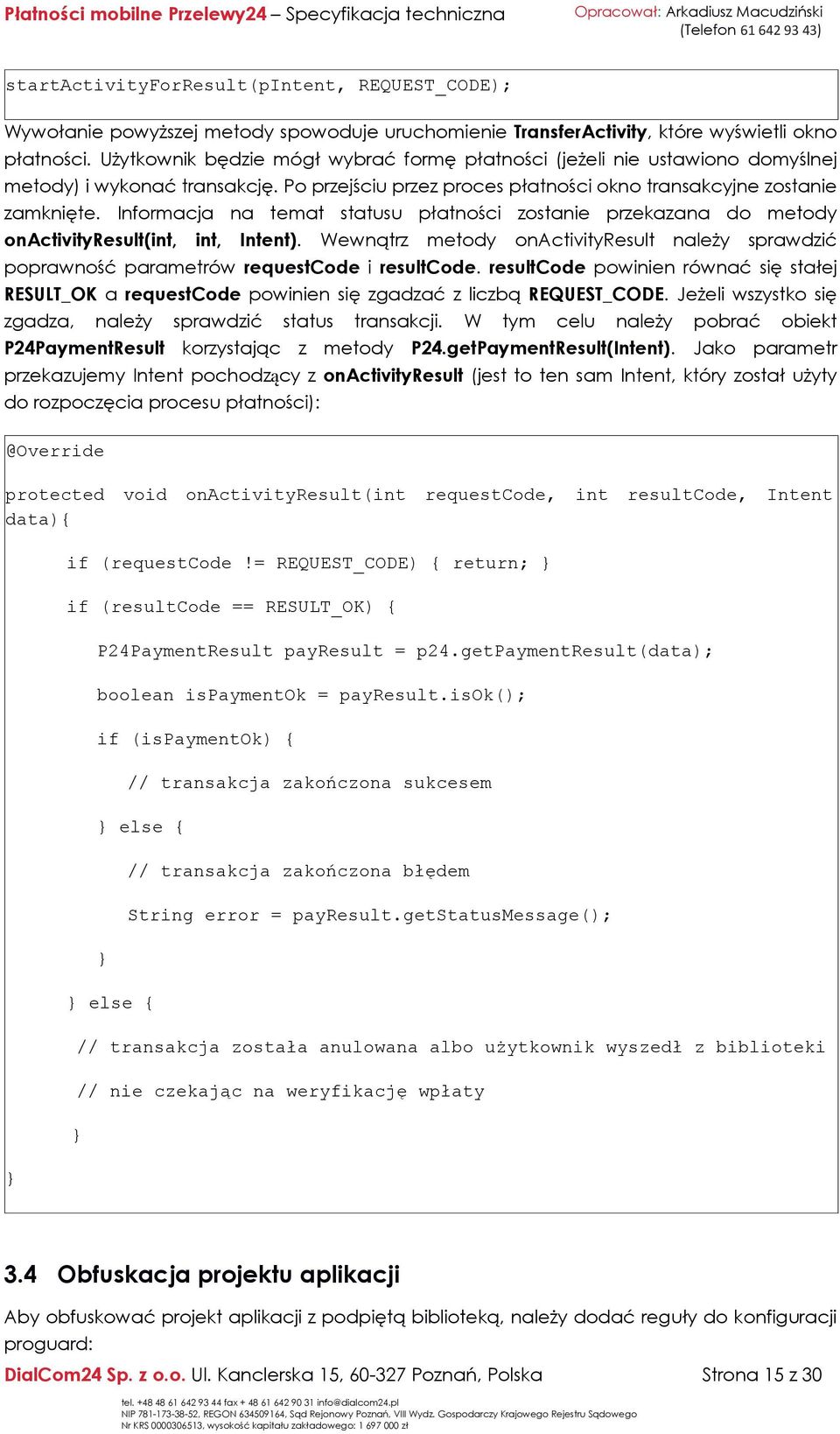 Informacja na temat statusu płatności zostanie przekazana do metody onactivityresult(int, int, Intent).