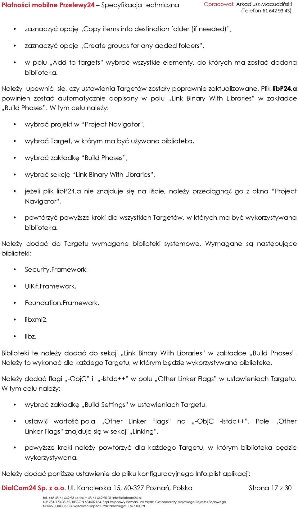 a powinien zostać automatycznie dopisany w polu Link Binary With Libraries w zakładce Build Phases.