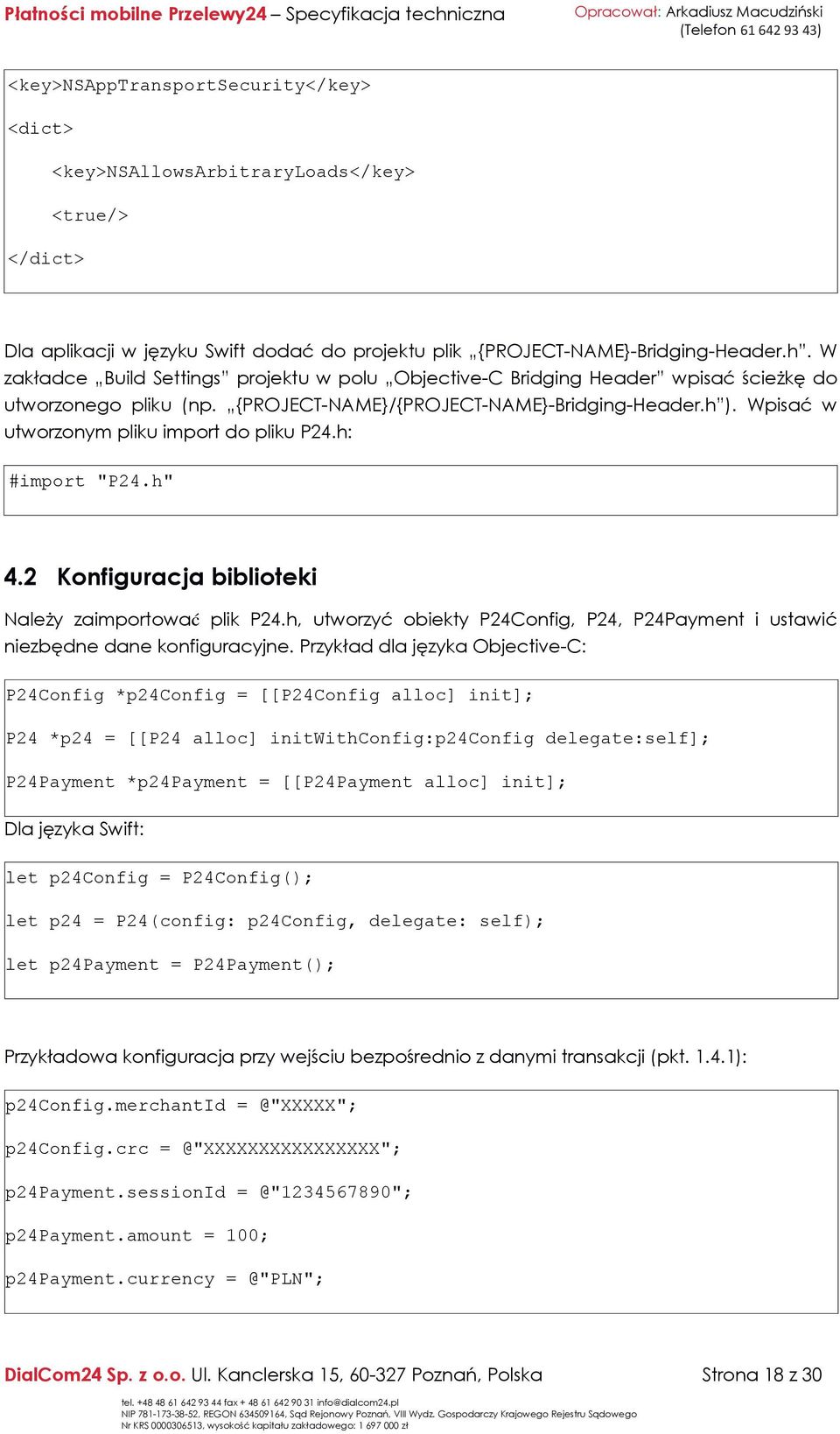 Wpisać w utworzonym pliku import do pliku P24.h: #import "P24.h" 4.2 Konfiguracja biblioteki Należy zaimportować plik P24.