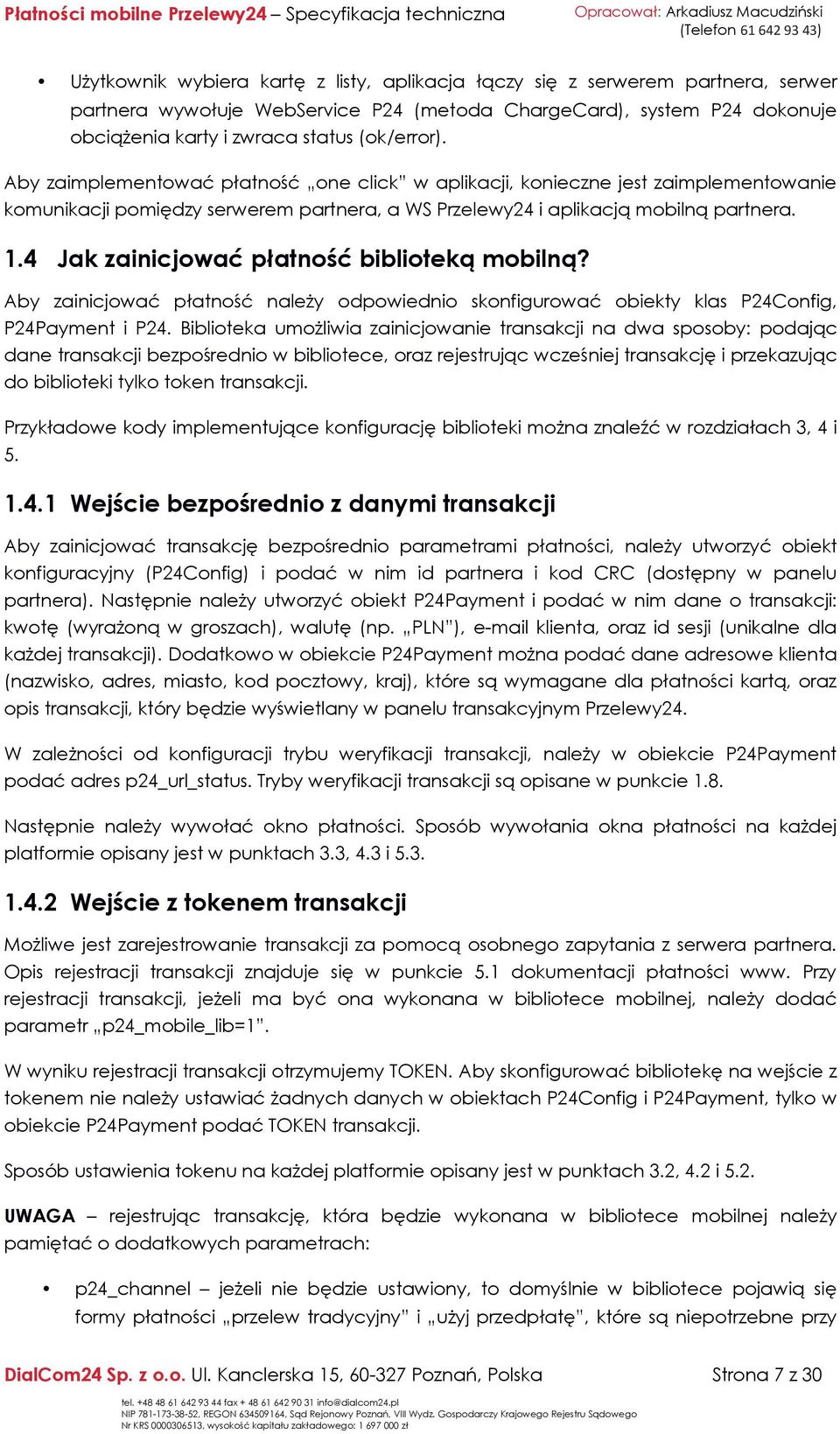 4 Jak zainicjować płatność biblioteką mobilną? Aby zainicjować płatność należy odpowiednio skonfigurować obiekty klas P24Config, P24Payment i P24.