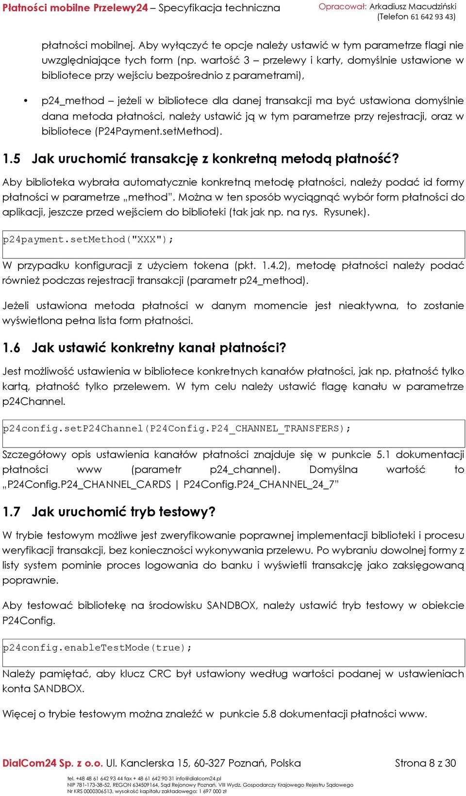 płatności, należy ustawić ją w tym parametrze przy rejestracji, oraz w bibliotece (P24Payment.setMethod). 1.5 Jak uruchomić transakcję z konkretną metodą płatność?