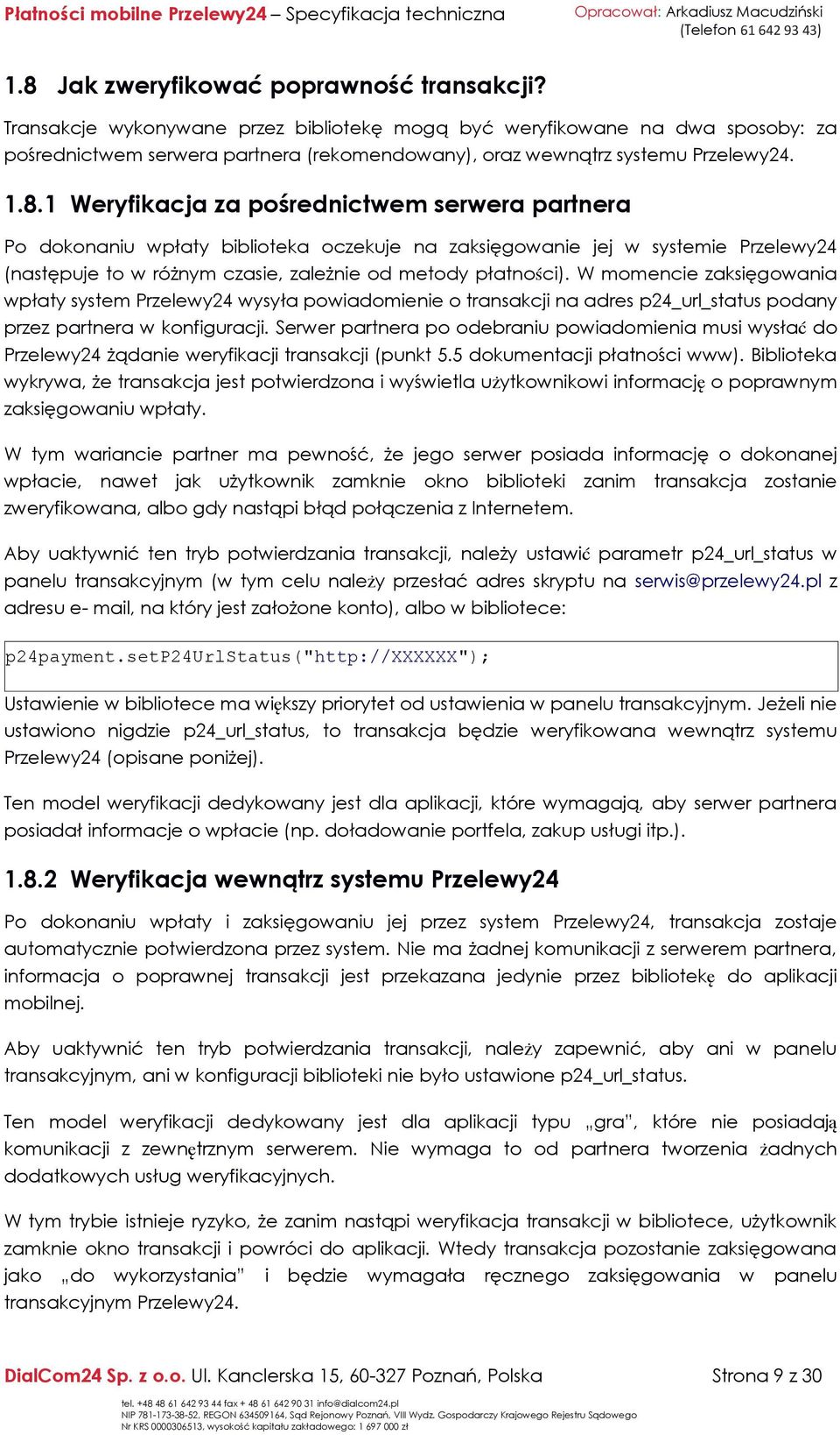 1 Weryfikacja za pośrednictwem serwera partnera Po dokonaniu wpłaty biblioteka oczekuje na zaksięgowanie jej w systemie Przelewy24 (następuje to w różnym czasie, zależnie od metody płatności).