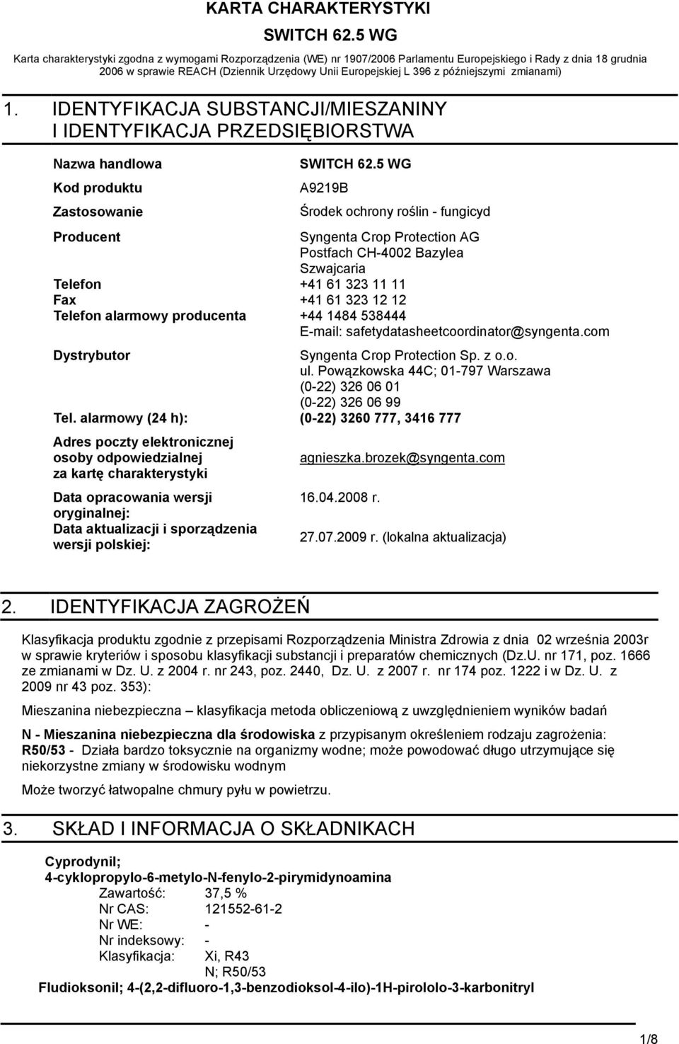 IDENTYFIKACJA SUBSTANCJI/MIESZANINY I IDENTYFIKACJA PRZEDSIĘBIORSTWA Nazwa handlowa Kod produktu Zastosowanie Producent Telefon Fax Telefon alarmowy producenta Dystrybutor Tel.