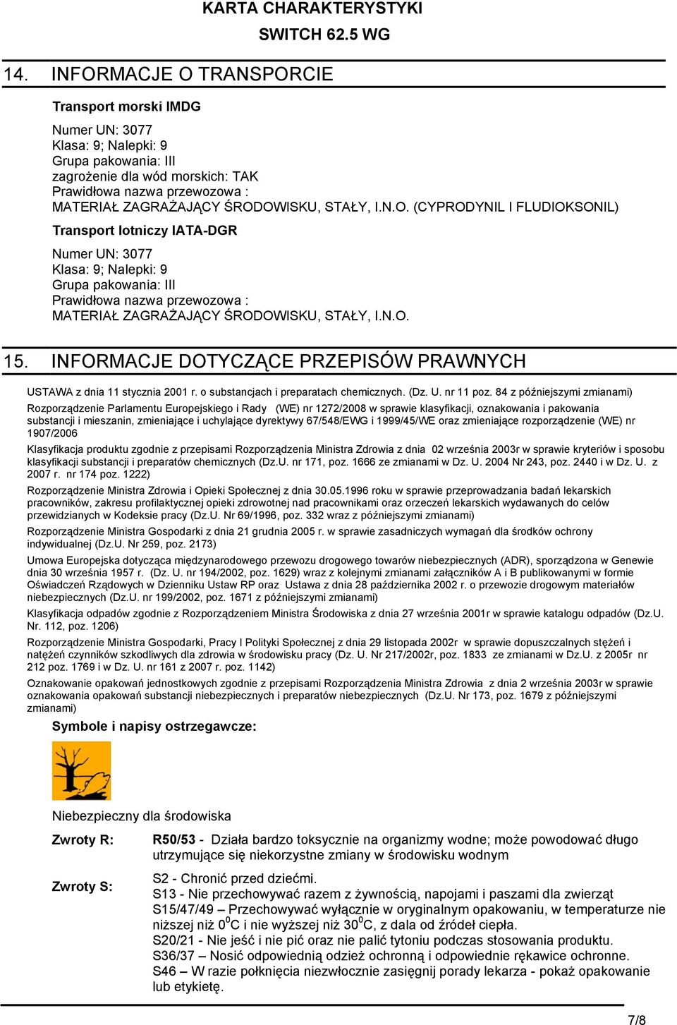 N.O. 15. INFORMACJE DOTYCZĄCE PRZEPISÓW PRAWNYCH USTAWA z dnia 11 stycznia 2001 r. o substancjach i preparatach chemicznych. (Dz. U. nr 11 poz.