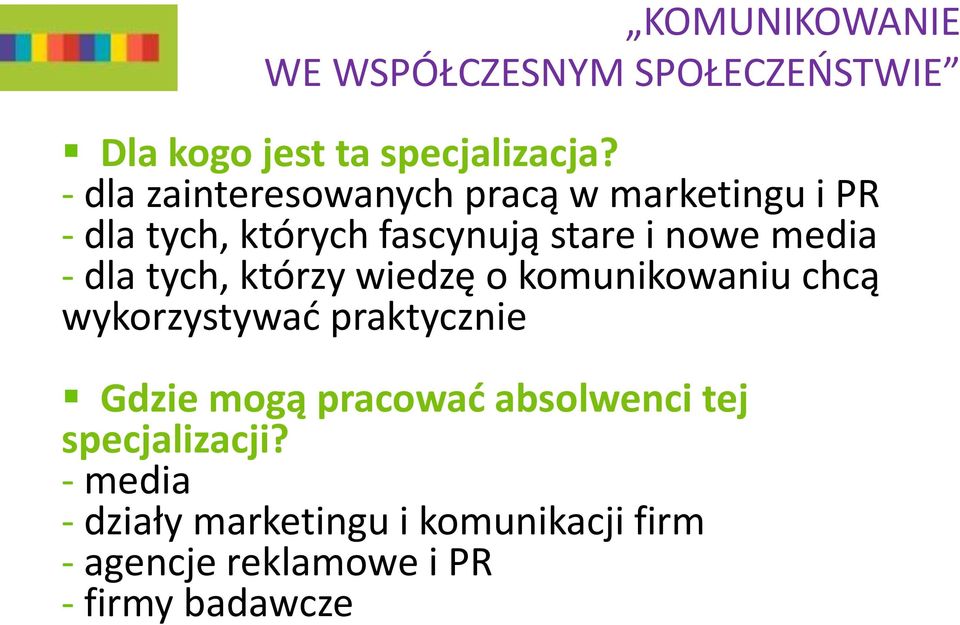 - dla tych, którzy wiedzę o komunikowaniu chcą wykorzystywać praktycznie Gdzie mogą pracować