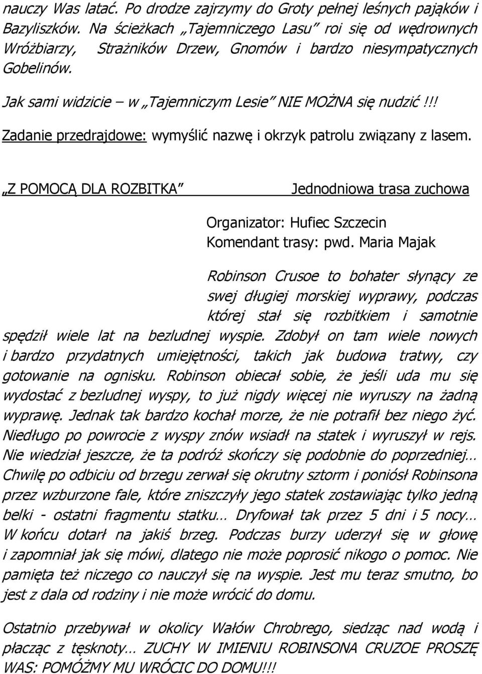 !! Zadanie przedrajdowe: wymyślić nazwę i okrzyk patrolu związany z lasem. Z POMOCĄ DLA ROZBITKA Jednodniowa trasa zuchowa Organizator: Hufiec Szczecin Komendant trasy: pwd.