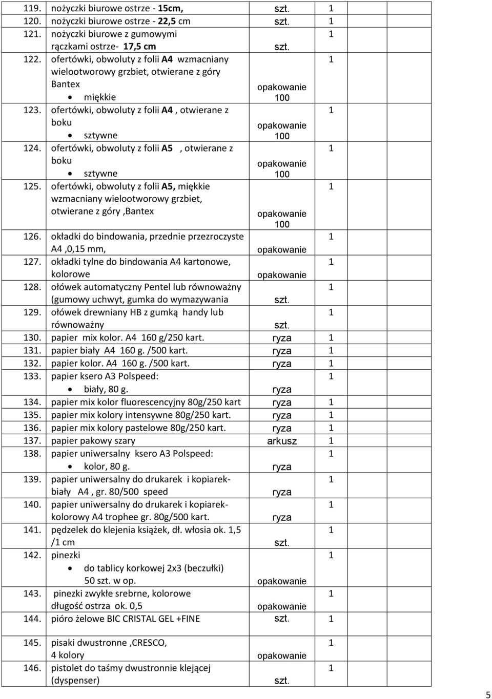 ofertówki, obwoluty z folii A5, otwierane z boku sztywne 00 25. ofertówki, obwoluty z folii A5, miękkie wzmacniany wielootworowy grzbiet, otwierane z góry,bantex 00 26.