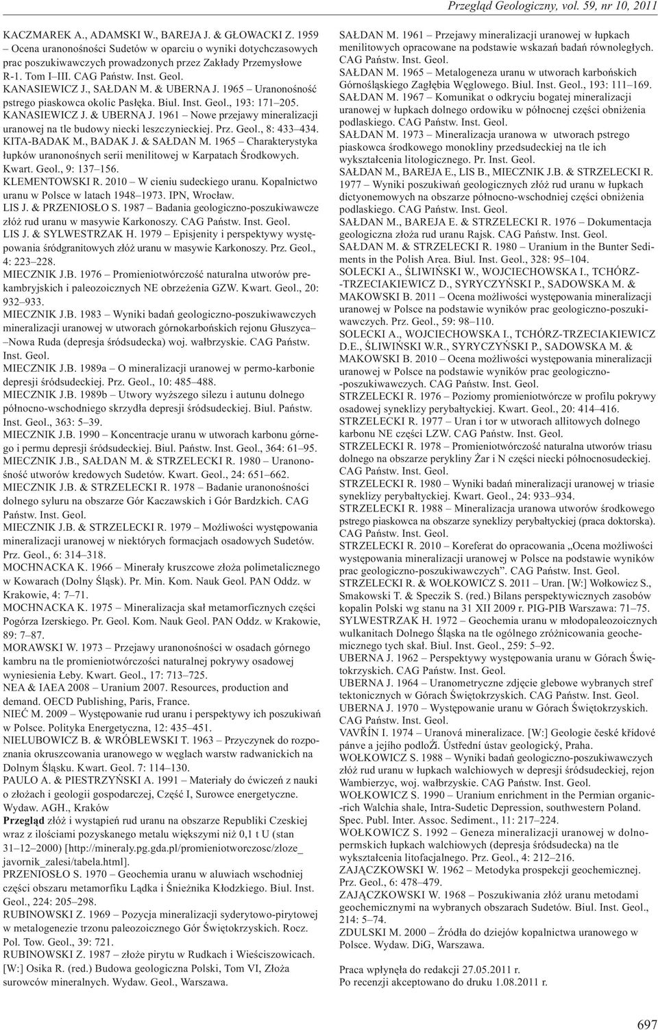 Prz. Geol., 8: 433 434. KITA-BADAK M., BADAK J. & SA DAN M. 1965 Charakterystyka ³upków uranonoœnych serii menilitowej w Karpatach Œrodkowych. Kwart. Geol., 9: 137 156. KLEMENTOWSKI R.