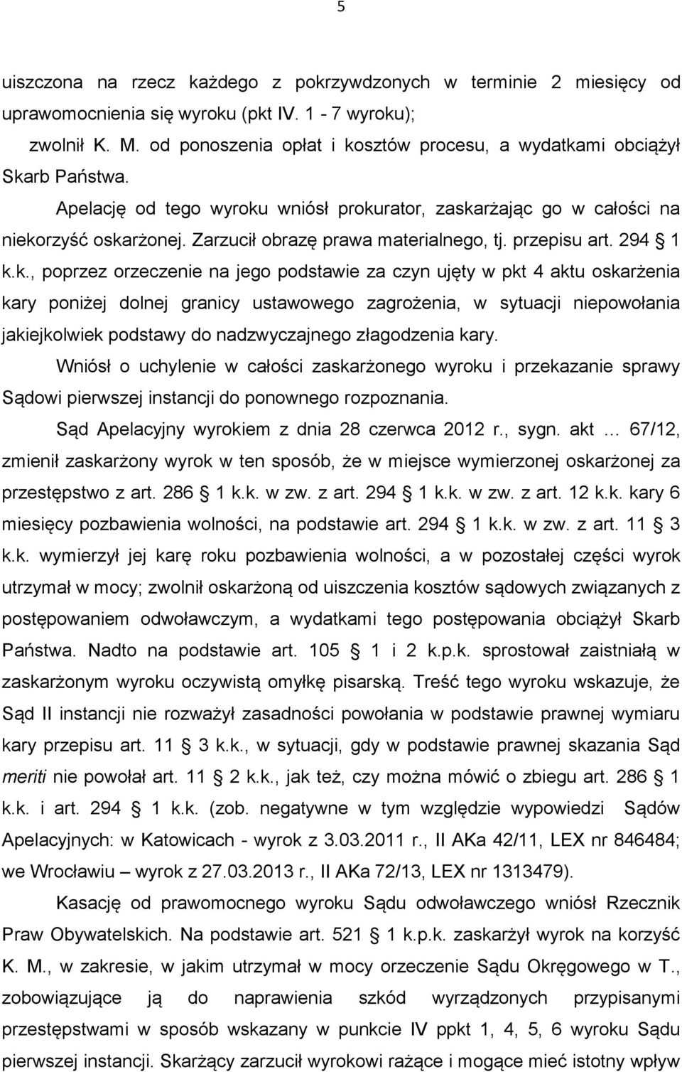 Zarzucił obrazę prawa materialnego, tj. przepisu art. 294 1 k.