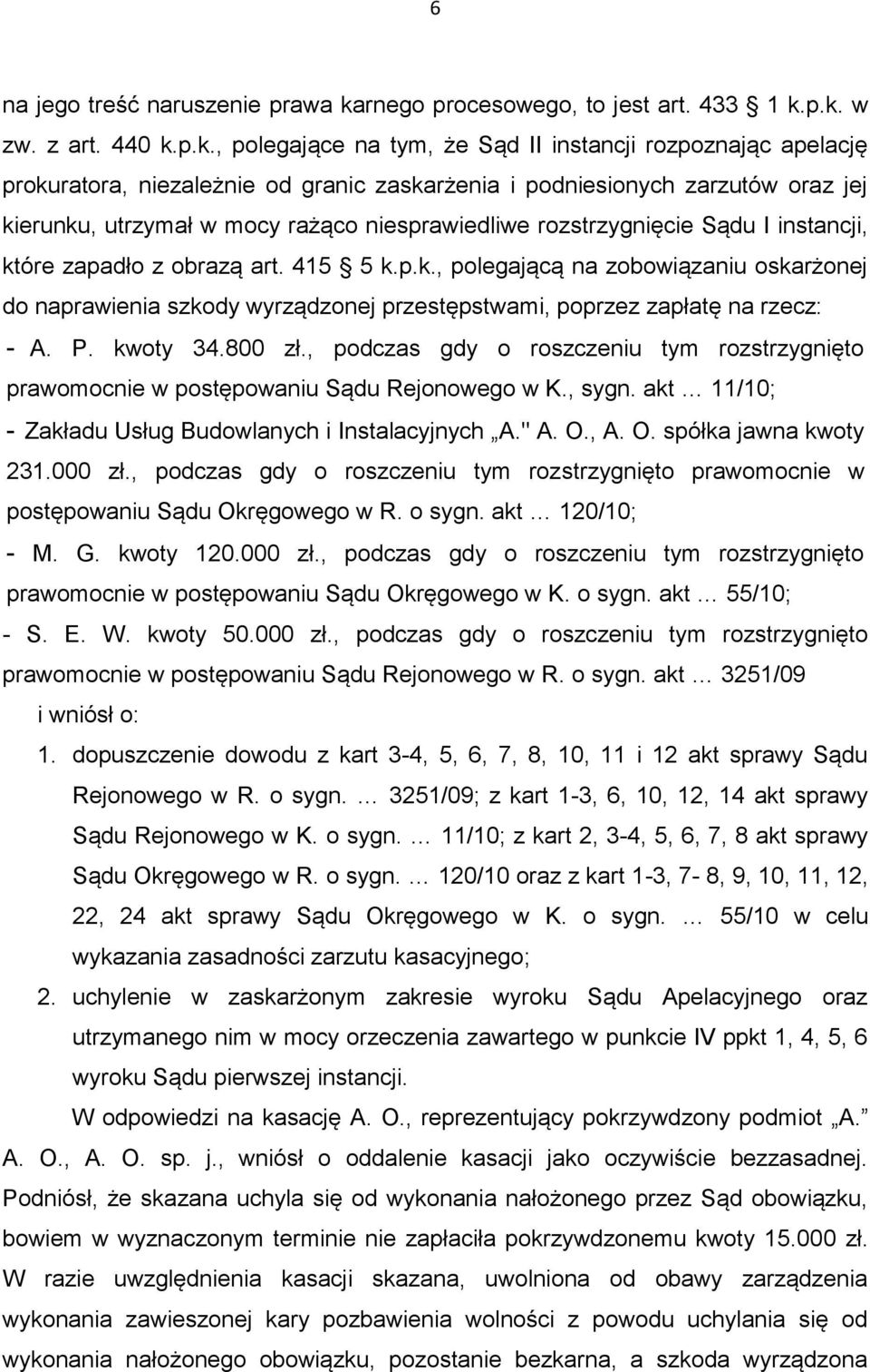 p.k. w zw. z art. 440 k.p.k., polegające na tym, że Sąd II instancji rozpoznając apelację prokuratora, niezależnie od granic zaskarżenia i podniesionych zarzutów oraz jej kierunku, utrzymał w mocy