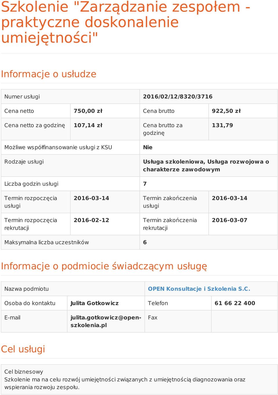 usługi Termin rozpoczęcia rekrutacji 2016-03-14 Termin zakończenia usługi 2016-02-12 Termin zakończenia rekrutacji 2016-03-14 2016-03-07 Maksymalna liczba uczestników 6 Informacje o podmiocie