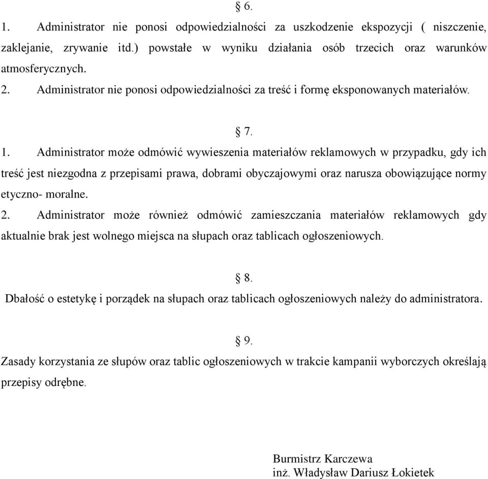Administrator może odmówić wywieszenia materiałów reklamowych w przypadku, gdy ich treść jest niezgodna z przepisami prawa, dobrami obyczajowymi oraz narusza obowiązujące normy etyczno- moralne. 2.