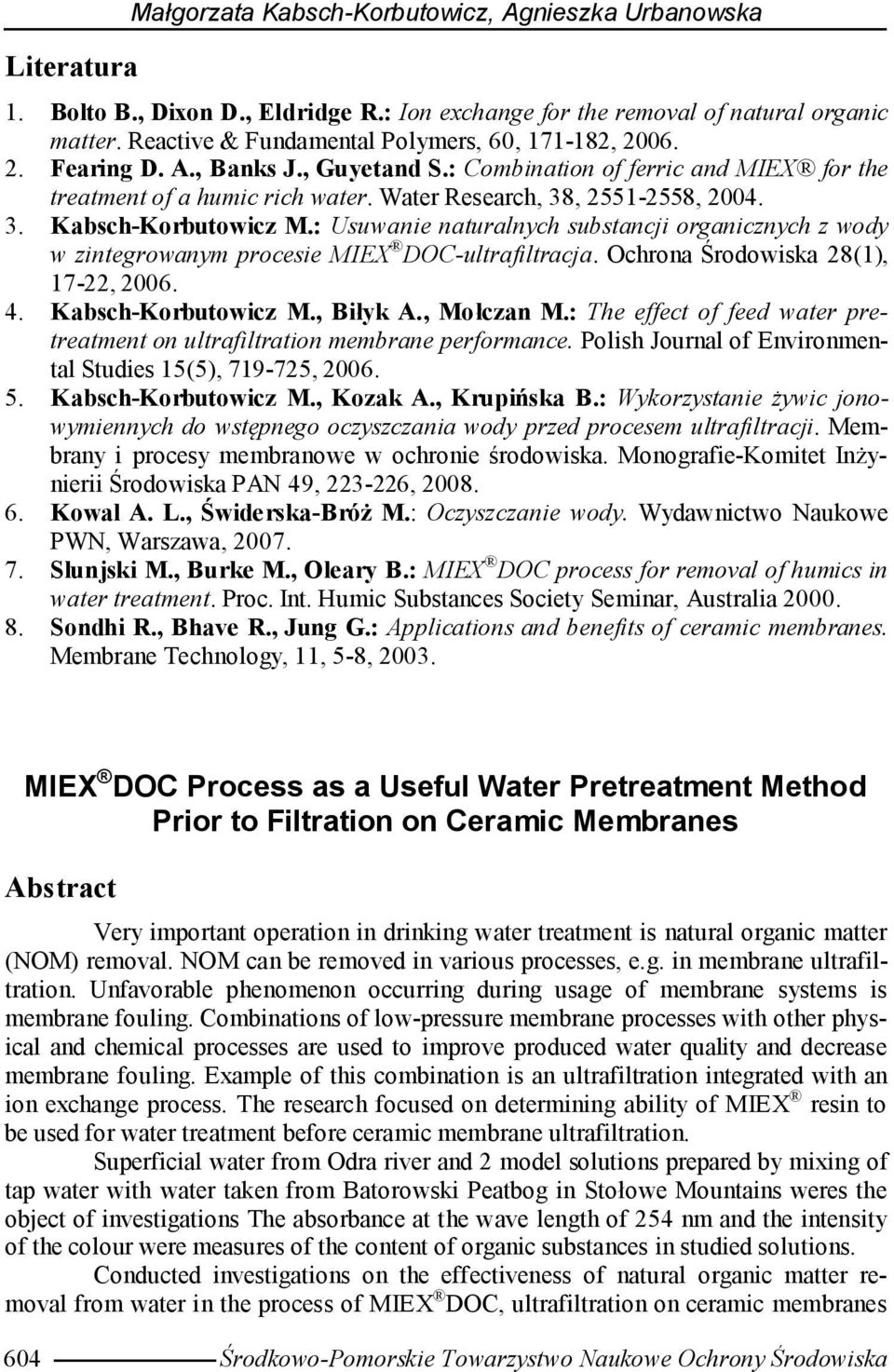 , 2551-2558, 24. 3. Kabsch-Korbutowicz M.: Usuwanie naturalnych substancji organicznych z wody w zintegrowanym procesie MIEX DOC-ultrafiltracja. Ochrona Środowiska 28(1), 17-22, 26. 4.