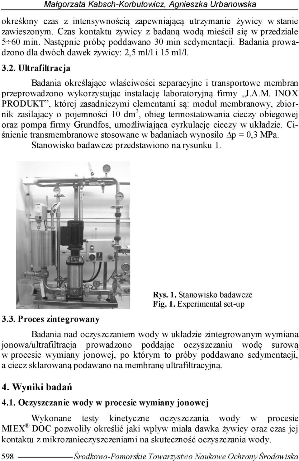 5 ml/l i 15 ml/l. 3.2. Ultrafiltracja Badania określające właściwości separacyjne i transportowe membran przeprowadzono wykorzystując instalację laboratoryjną firmy J.A.M.