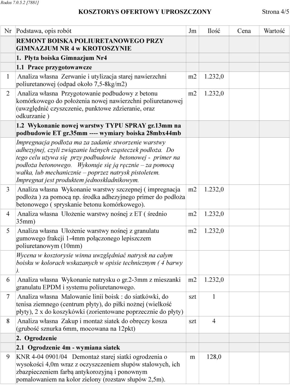 poliuretanowej (uwzględnić czyszczenie, punktowe zdzieranie, oraz odkurzanie ) 1.2 Wykonanie nowej warstwy TYPU SPRAY gr.13mm na podbudowie ET gr.