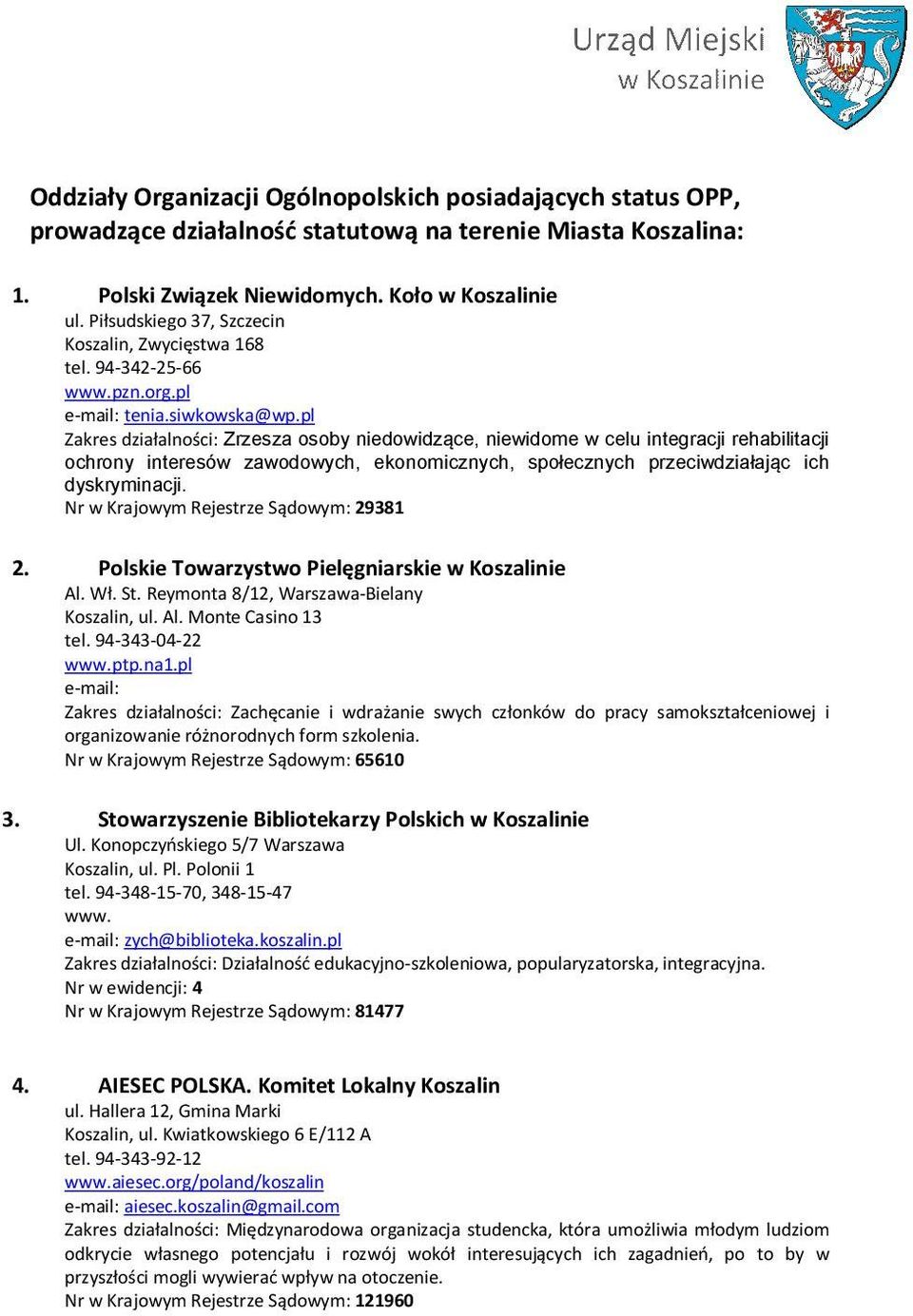 pl Zakres działalności: Zrzesza osoby niedowidzące, niewidome w celu integracji rehabilitacji ochrony interesów zawodowych, ekonomicznych, społecznych przeciwdziałając ich dyskryminacji.