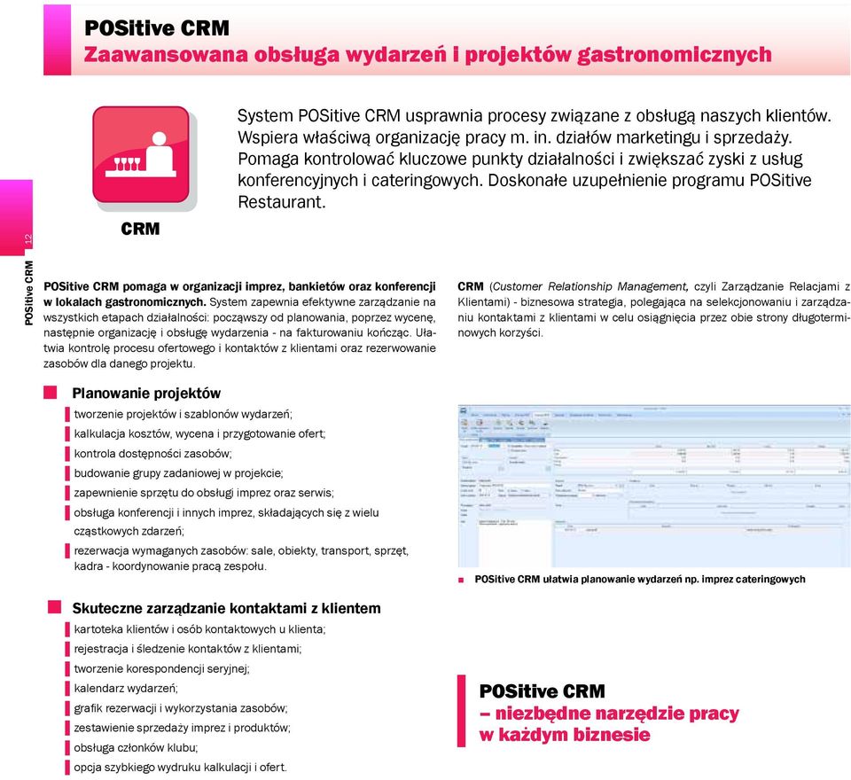 POSitive CRM POSitive CRM pomaga w organizacji imprez, bankietów oraz konferencji w lokalach gastronomicznych.