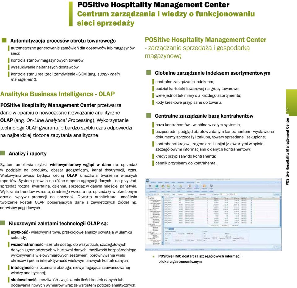 Analityka Business Intelligence - OLAP POSitive Hospitality Management Center przetwarza dane w oparciu o nowoczesne rozwiązanie analityczne OLAP (ang. On-Line Analytical Processing).