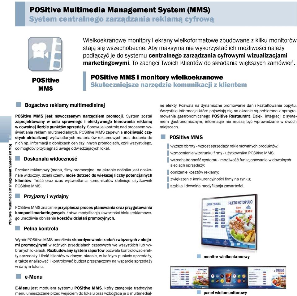 To zachęci Twoich Klientów do składania większych zamówień. POSitive MMS i monitory wielkoekranowe Skuteczniejsze narzędzie komunikacji z klientem Bogactwo reklamy multimedialnej ne efekty.