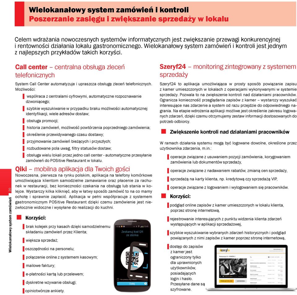 20 Wielokanałowy system zamówień Call center centralna obsługa zleceń telefonicznych System Call Center automatyzuje i upraszcza obsługę zleceń telefonicznych.