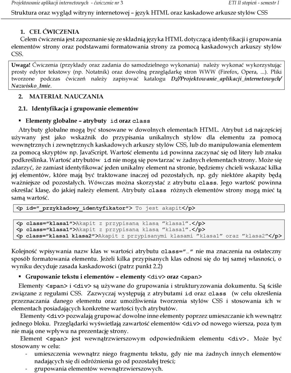 Notatnik) oraz dowolną przeglądarkę stron WWW (Firefox, Opera,...). Pliki tworzone podczas ćwiczeń należy zapisywać katalogu D://Projektowanie_aplikacji_internetowych/ Nazwisko_Imie. 2.