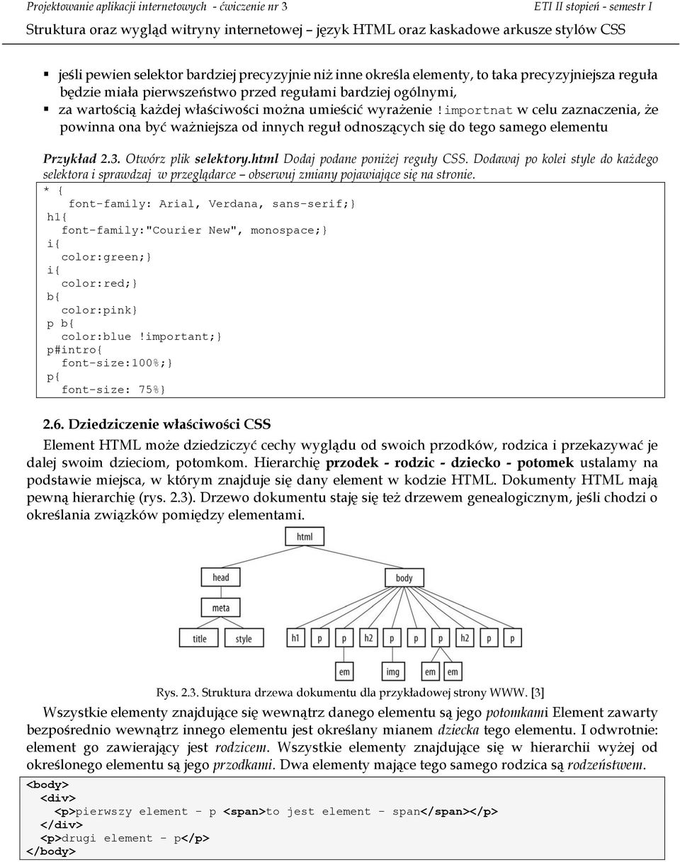 html Dodaj podane poniżej reguły CSS. Dodawaj po kolei style do każdego selektora i sprawdzaj w przeglądarce obserwuj zmiany pojawiające się na stronie.