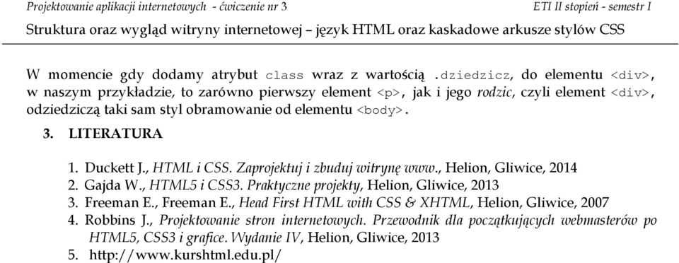 elementu <body>. 3. LITERATURA 1. Duckett J., HTML i CSS. Zaprojektuj i zbuduj witrynę www., Helion, Gliwice, 2014 2. Gajda W., HTML5 i CSS3.