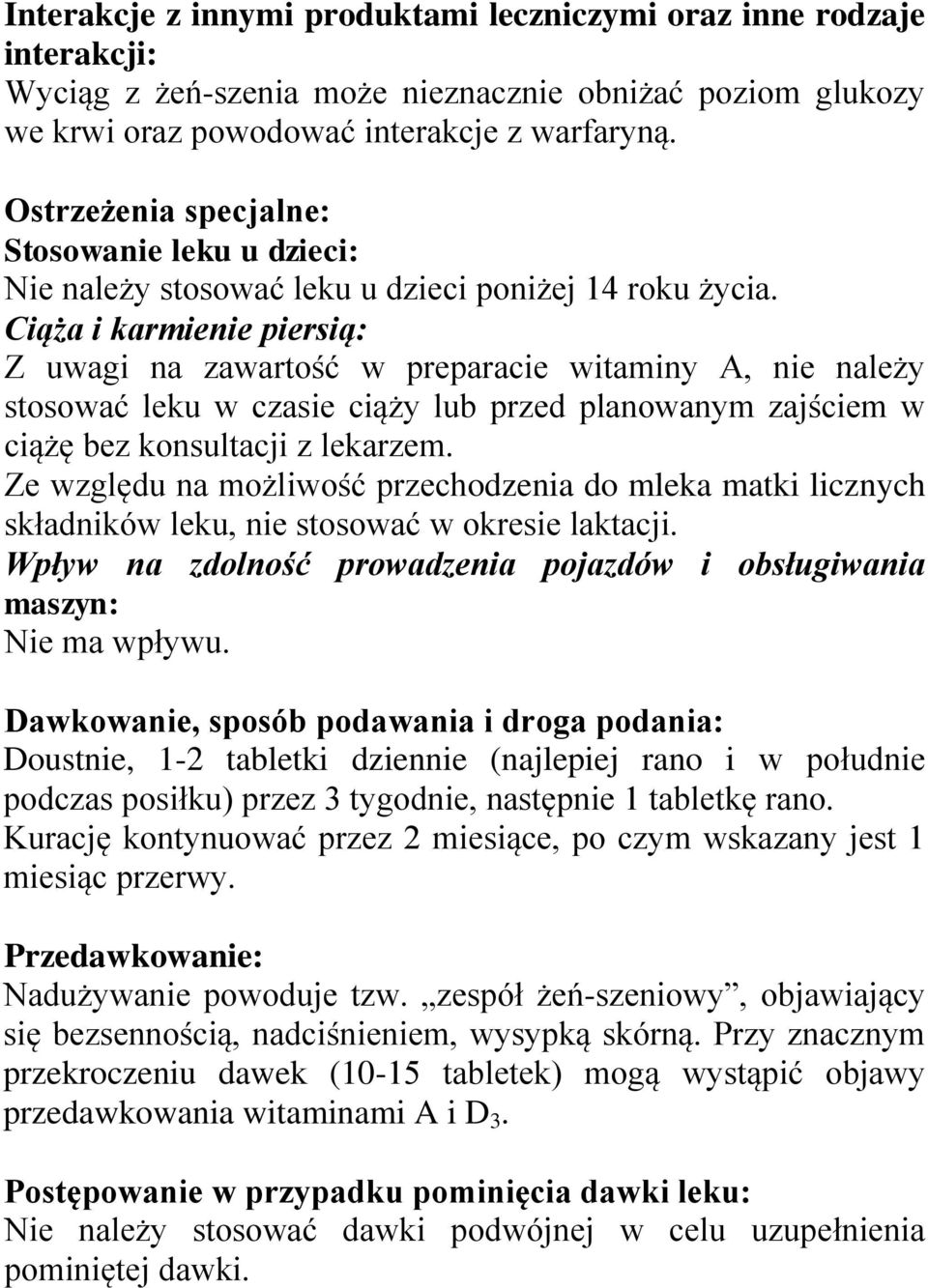 Ciąża i karmienie piersią: Z uwagi na zawartość w preparacie witaminy A, nie należy stosować leku w czasie ciąży lub przed planowanym zajściem w ciążę bez konsultacji z lekarzem.