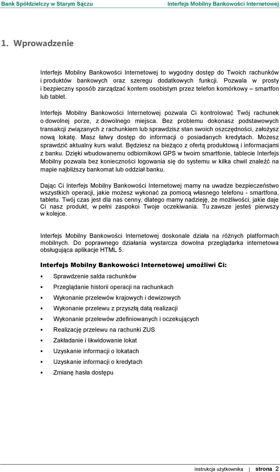 Bez problemu dokonasz podstawowych transakcji związanych z rachunkiem lub sprawdzisz stan swoich oszczędności, założysz nową lokatę. Masz łatwy dostęp do informacji o posiadanych kredytach.