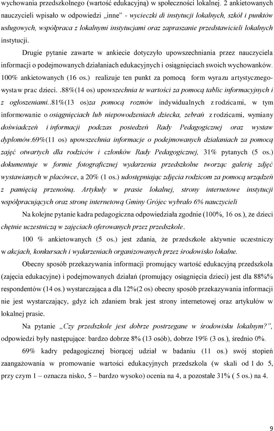 Drugie pytanie zawarte w ankiecie dotyczyło upowszechniania przez nauczyciela informacji o podejmowanych działaniach edukacyjnych i osiągnięciach swoich wychowanków. 100 ankietowanych (16 os.