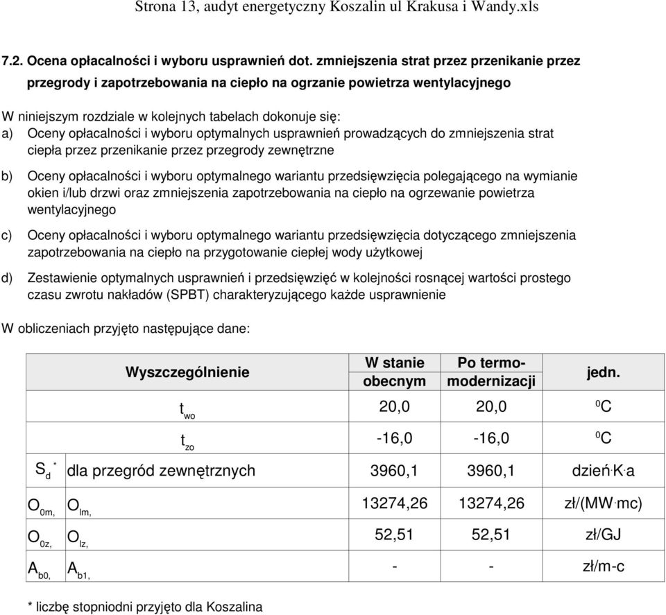 wyboru optymalnych usprawnień prowadzących do zmniejszenia strat ciepła przez przenikanie przez przegrody zewnętrzne b) Oceny opłacalności i wyboru optymalnego wariantu przedsięwzięcia polegającego