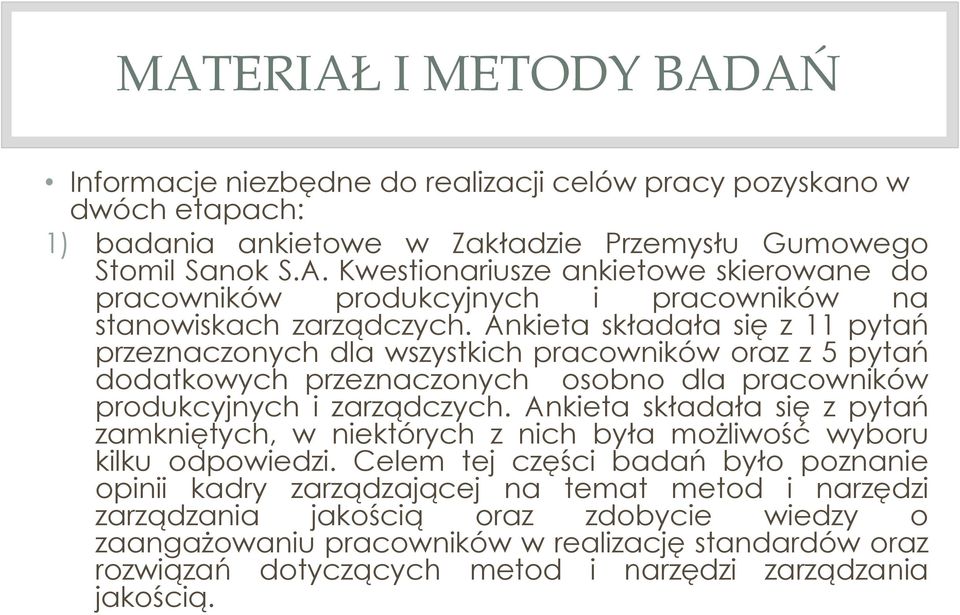 Ankieta składała się z pytań zamkniętych, w niektórych z nich była możliwość wyboru kilku odpowiedzi.