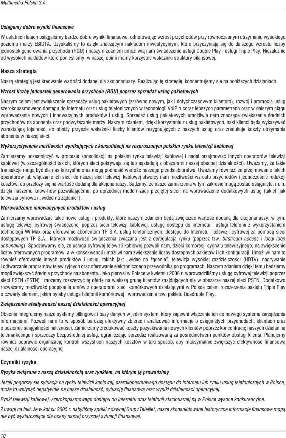 Double Play i us³ugi Triple Play. Niezale nie od wysokich nak³adów które ponieœliœmy, w naszej opinii mamy korzystne wskaÿniki struktury bilansowej.