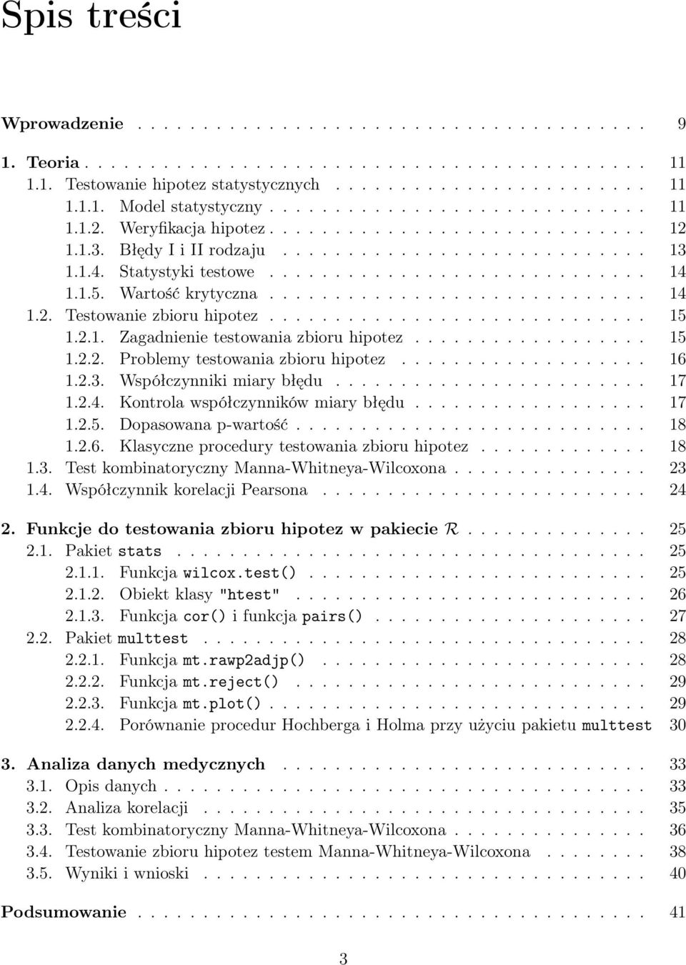 1.5. Wartość krytyczna............................. 14 1.2. Testowanie zbioru hipotez............................. 15 1.2.1. Zagadnienie testowania zbioru hipotez.................. 15 1.2.2. Problemy testowania zbioru hipotez.