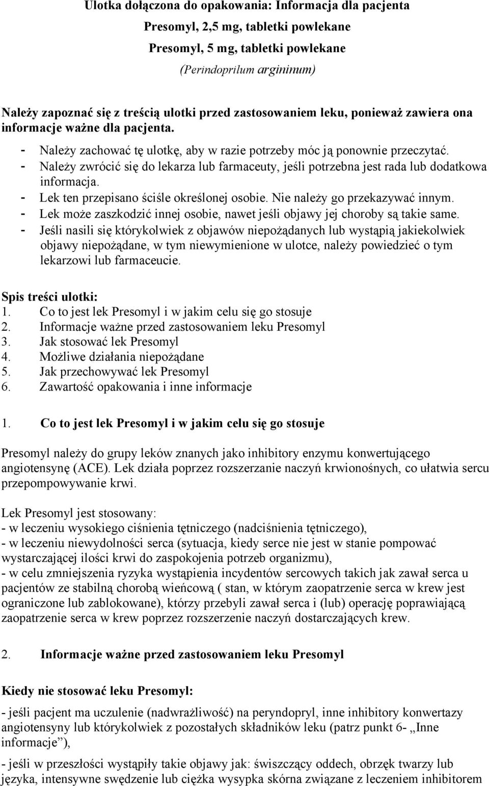 - Należy zwrócić się do lekarza lub farmaceuty, jeśli potrzebna jest rada lub dodatkowa informacja. - Lek ten przepisano ściśle określonej osobie. Nie należy go przekazywać innym.