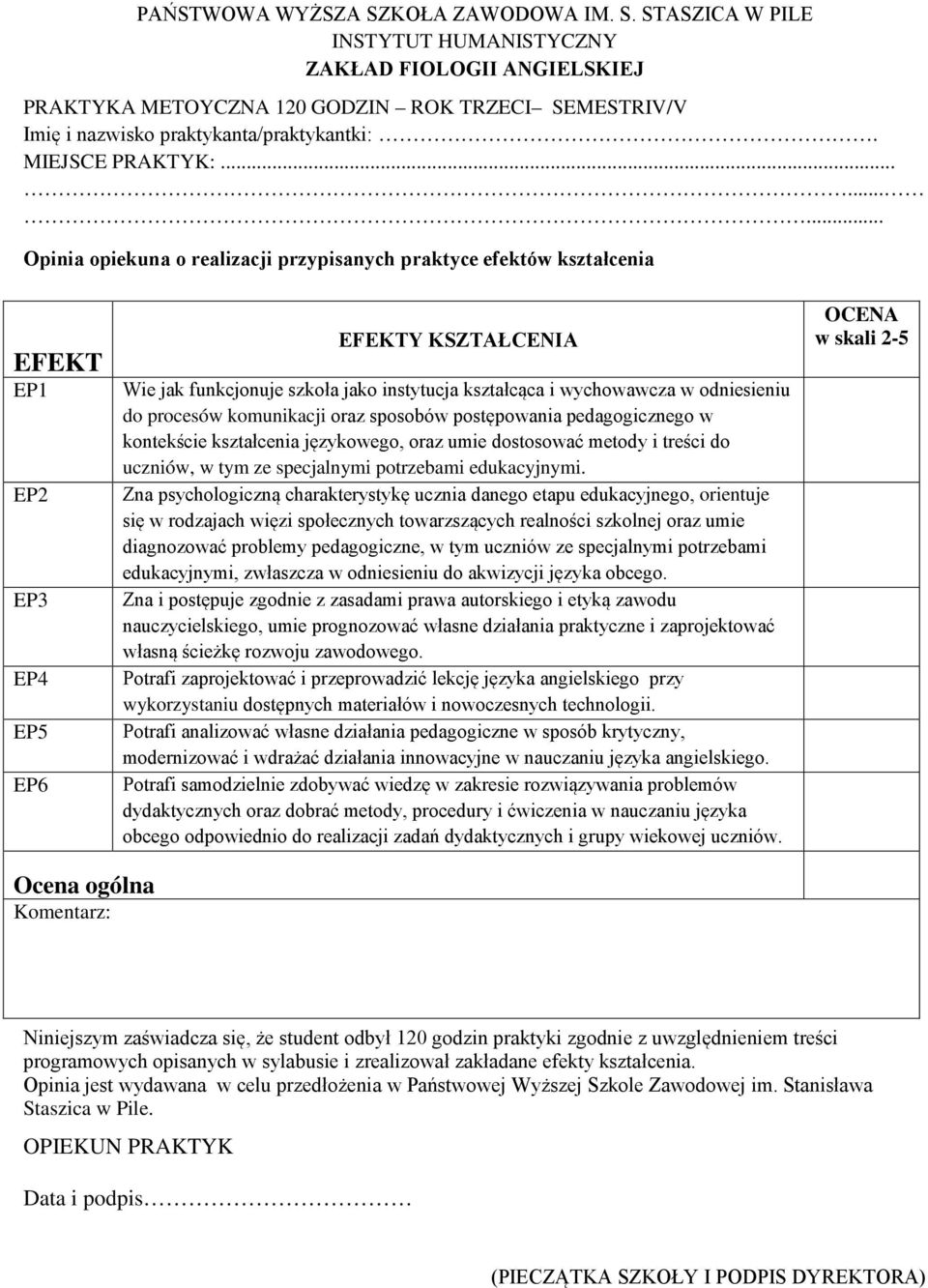 ........ Opinia opiekuna o realizacji przypisanych praktyce efektów kształcenia EFEKT EP1 EP2 EP3 EP6 EFEKTY KSZTAŁCENIA Wie jak funkcjonuje szkoła jako instytucja kształcąca i wychowawcza w