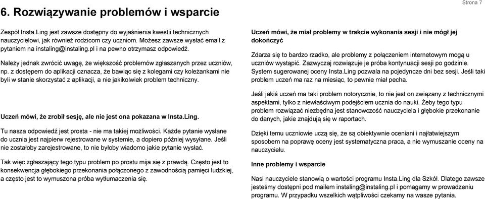 z dostępem do aplikacji oznacza, że bawiąc się z kolegami czy koleżankami nie byli w stanie skorzystać z aplikacji, a nie jakikolwiek problem techniczny.