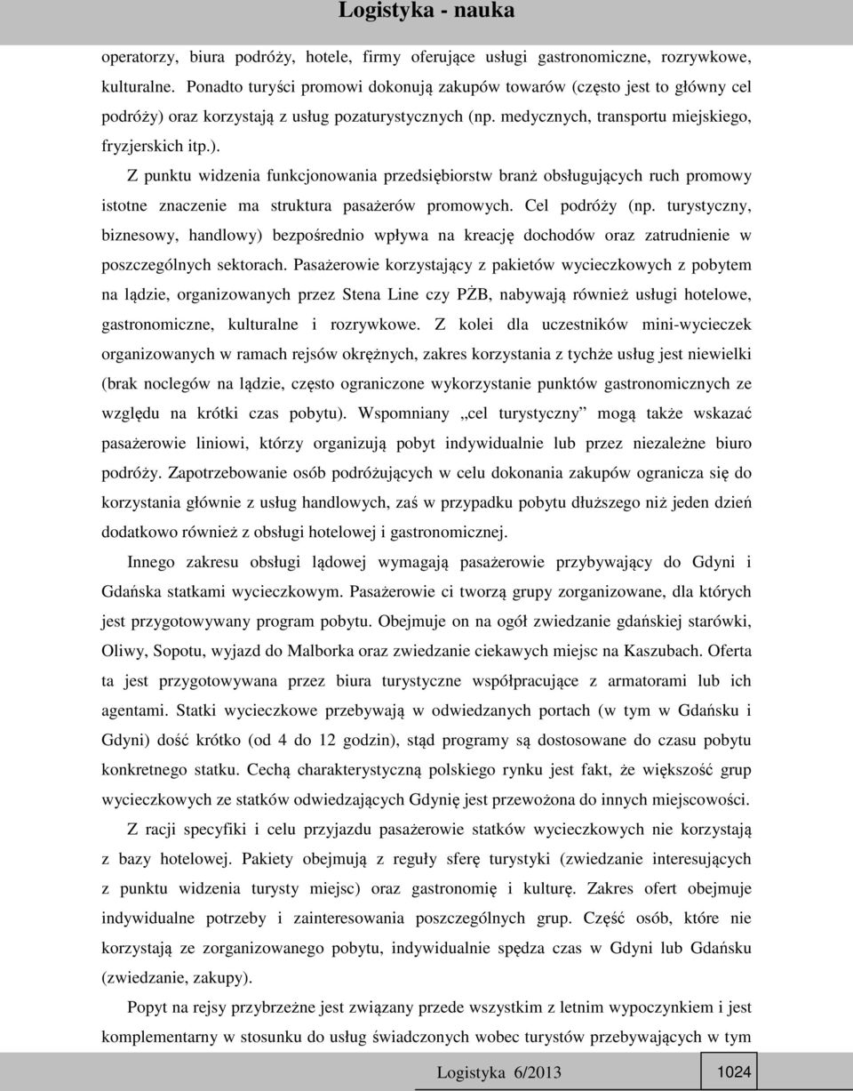 oraz korzystają z usług pozaturystycznych (np. medycznych, transportu miejskiego, fryzjerskich itp.).