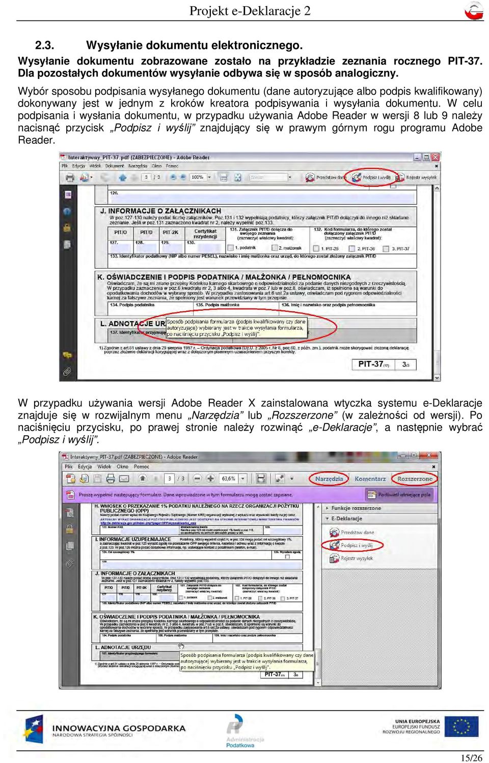 W celu podpisania i wysłania dokumentu, w przypadku używania Adobe Reader w wersji 8 lub 9 należy nacisnąć przycisk Podpisz i wyślij znajdujący się w prawym górnym rogu programu Adobe Reader.
