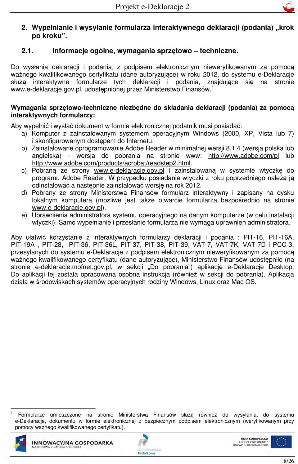 formularze tych deklaracji i podania, znajdujące się na stronie www.e-deklaracje.gov.pl, udostępnionej przez Ministerstwo Finansów.