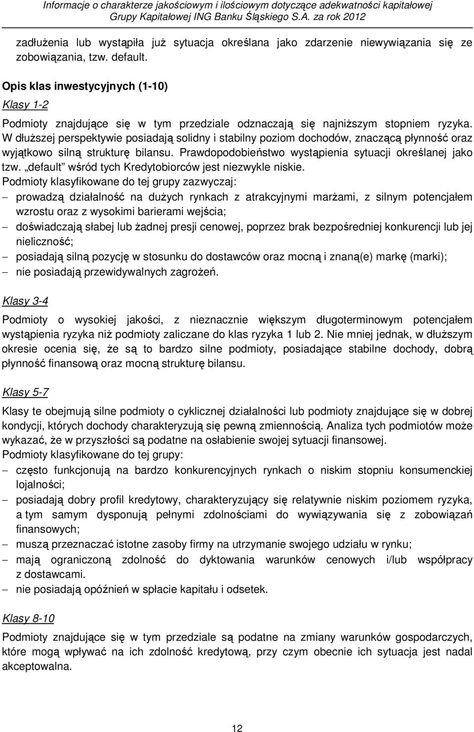 Opis klas inwestycyjnych (1-10) Klasy 1-2 Podmioty znajdujące się w tym przedziale odznaczają się najniższym stopniem ryzyka.