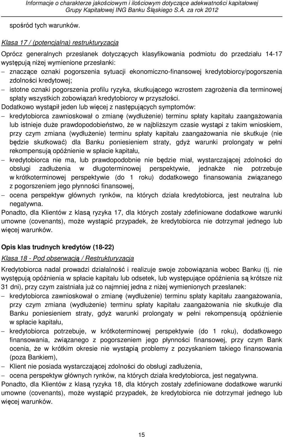 sytuacji ekonomiczno-finansowej kredytobiorcy/pogorszenia zdolności kredytowej; istotne oznaki pogorszenia profilu ryzyka, skutkującego wzrostem zagrożenia dla terminowej spłaty wszystkich zobowiązań