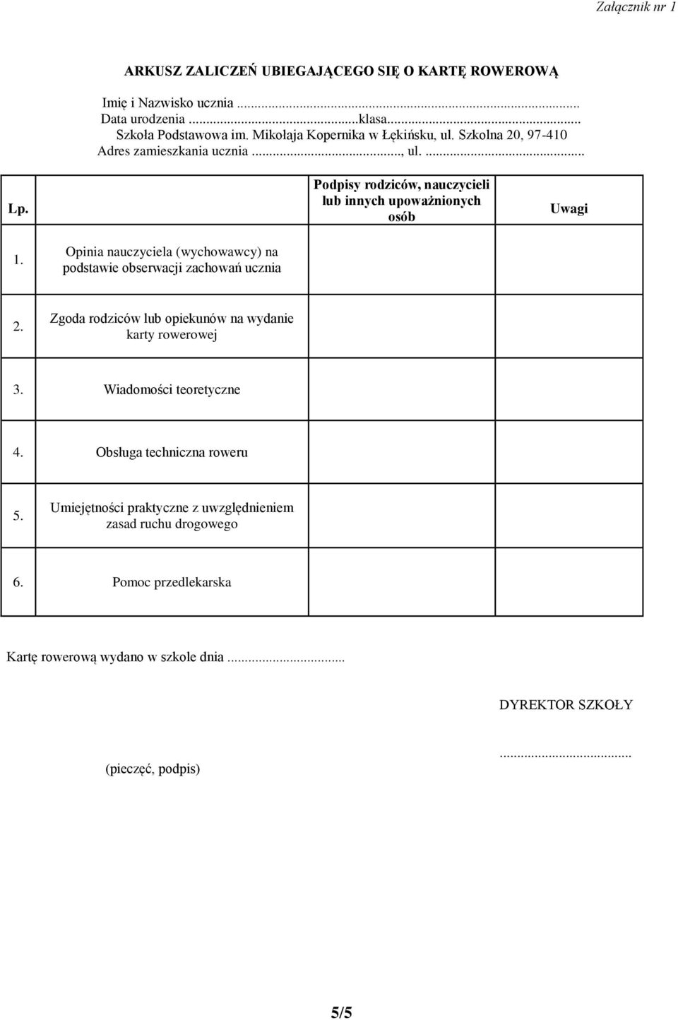 Opinia nauczyciela (wychowawcy) na podstawie obserwacji zachowań ucznia 2. Zgoda rodziców lub opiekunów na wydanie karty rowerowej 3. Wiadomości teoretyczne 4.