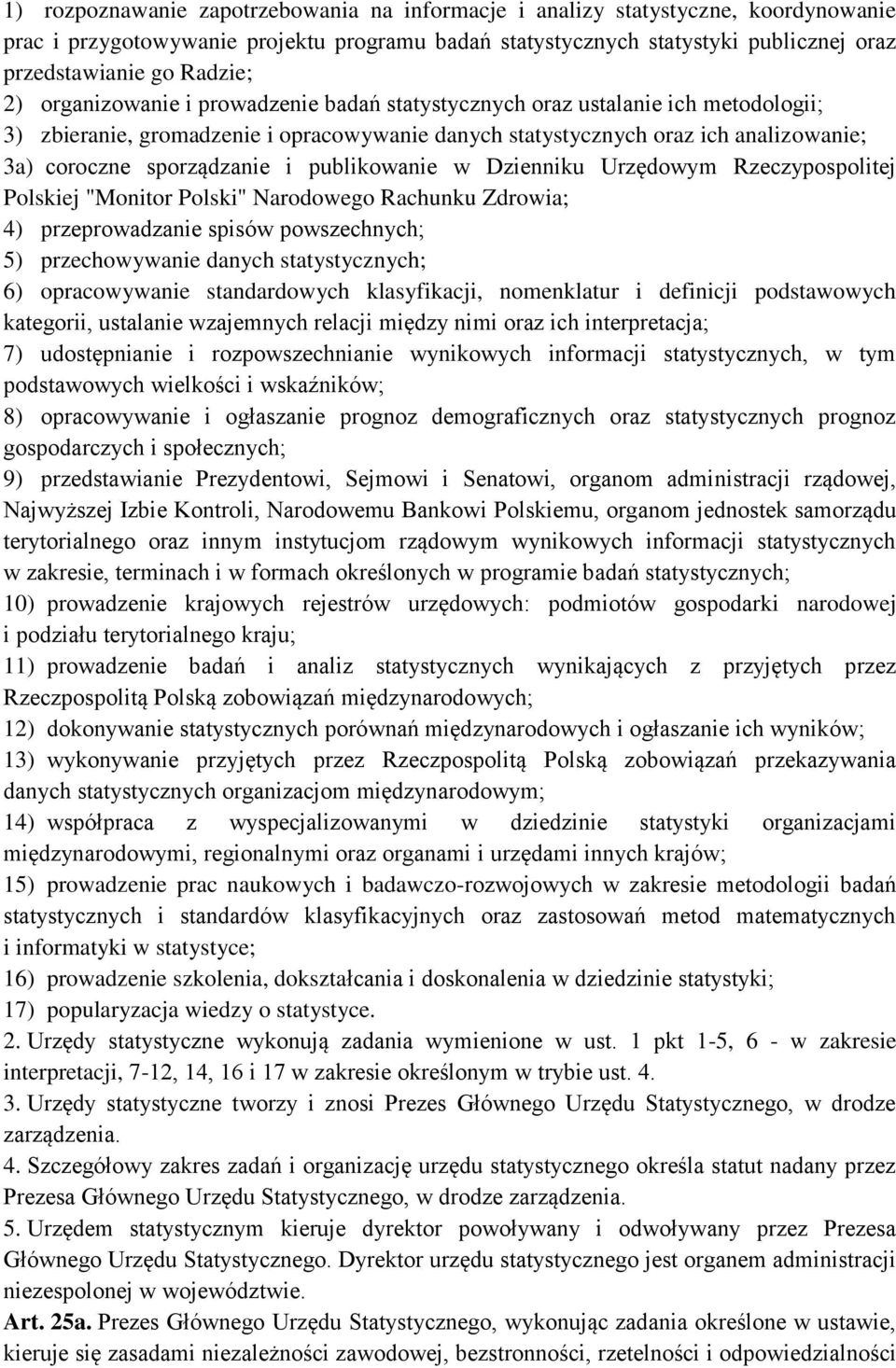 publikowanie w Dzienniku Urzędowym Rzeczypospolitej Polskiej "Monitor Polski" Narodowego Rachunku Zdrowia; 4) przeprowadzanie spisów powszechnych; 5) przechowywanie danych statystycznych; 6)