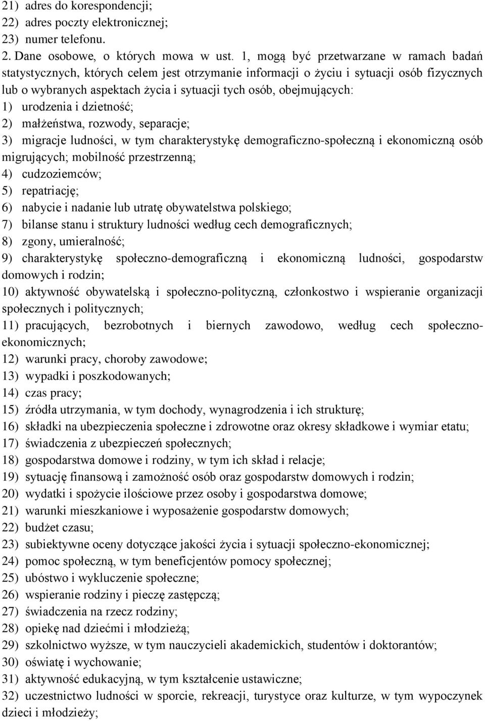 1) urodzenia i dzietność; 2) małżeństwa, rozwody, separacje; 3) migracje ludności, w tym charakterystykę demograficzno-społeczną i ekonomiczną osób migrujących; mobilność przestrzenną; 4)