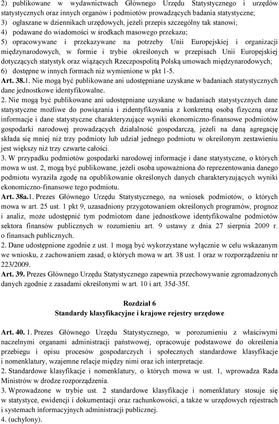 określonych w przepisach Unii Europejskiej dotyczących statystyk oraz wiążących Rzeczpospolitą Polską umowach międzynarodowych; 6) dostępne w innych formach niż wymienione w pkt 1-