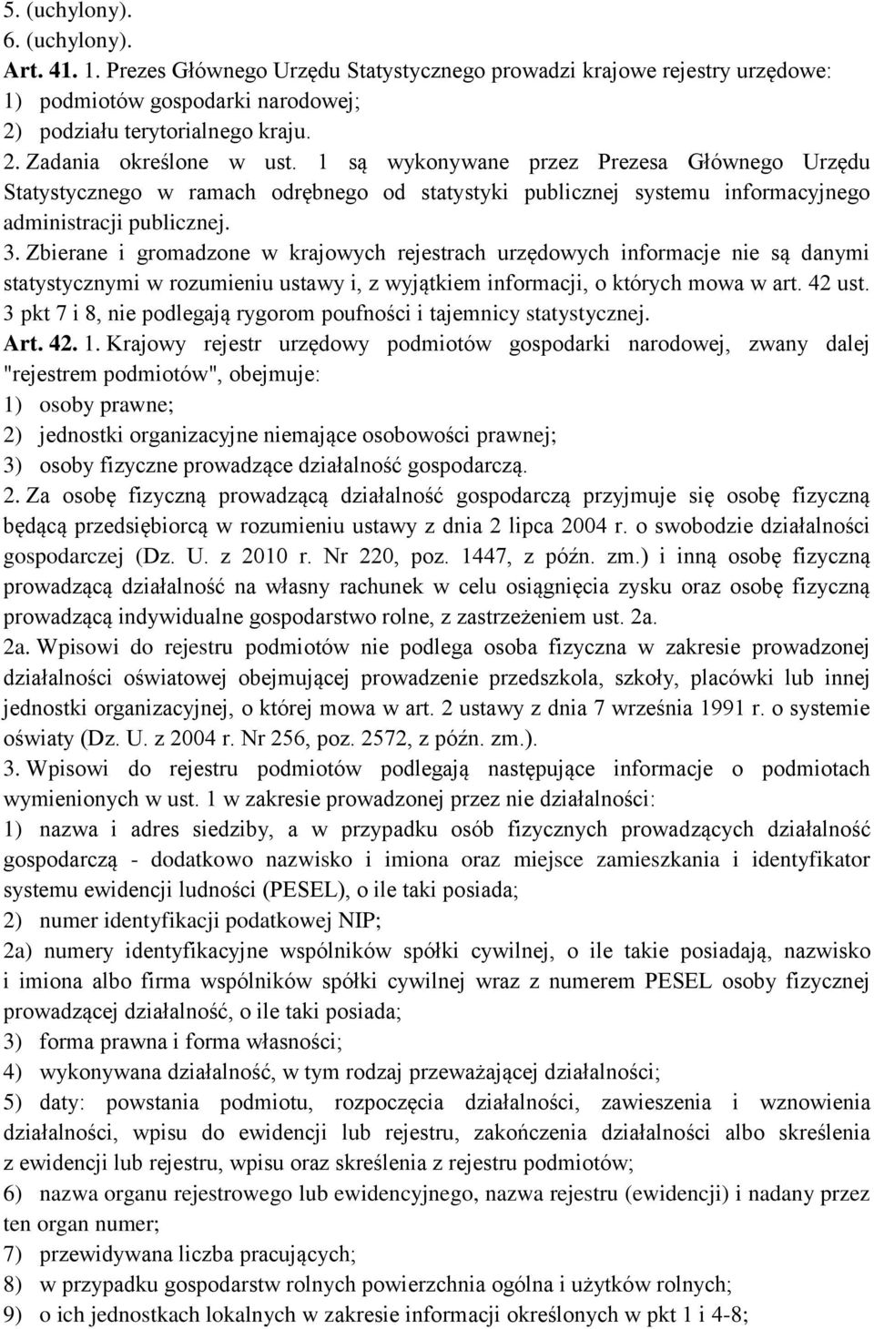 Zbierane i gromadzone w krajowych rejestrach urzędowych informacje nie są danymi statystycznymi w rozumieniu ustawy i, z wyjątkiem informacji, o których mowa w art. 42 ust.