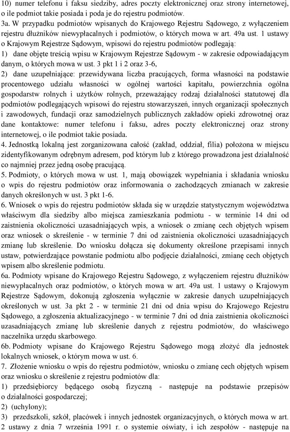 1 ustawy o Krajowym Rejestrze Sądowym, wpisowi do rejestru podmiotów podlegają: 1) dane objęte treścią wpisu w Krajowym Rejestrze Sądowym - w zakresie odpowiadającym danym, o których mowa w ust.